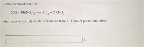 Solved For The Chemical Reaction 2 Ki Pb No3 2 → Pbl2 2