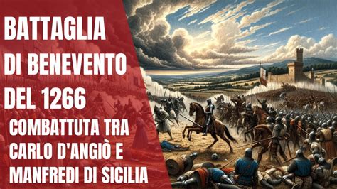 Battaglia Di Benevento Del 1266 Una Battaglia Combattuta Tra Carlo D