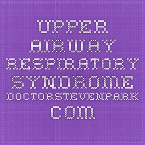 Upper Airway Resistance Syndrome Doctor Steven Y Park Md New York