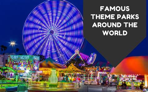 Famous Theme Parks Around The World Tony Bilby Travel