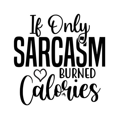 If Only Sarcasm Burned Calories Svg Designs Masterbundles