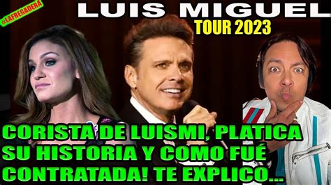 LUIS MIGUEL TOUR 2023 CORISTA DE MICKY PLATICA SU HISTORIA Y COMO FUÉ