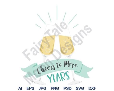 Cheers To More Years Svg Dxf Eps Png  Vector Art Etsy