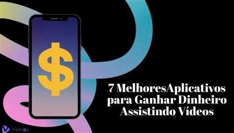 Top 7 Aplicativos Para Ganhar Dinheiro Assistindo Vídeos