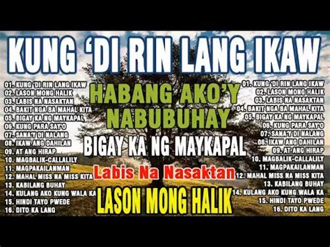 Lason Mo Ng Halik Labis Na Nasaktan Tagalog Love Song Collection