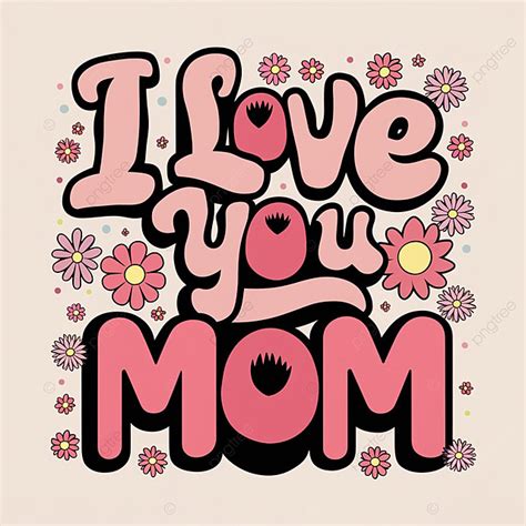 I Love You Mom Text In Vibrant And Groovy Style Background Mom Mother