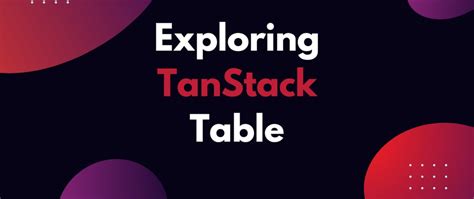 Tanstack Table Explained Everything You Need To Know Dev Community