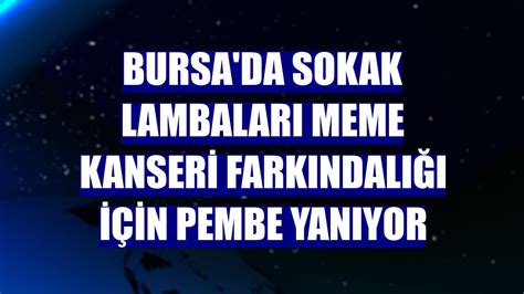 Bursa da sokak lambaları meme kanseri farkındalığı için pembe yanıyor