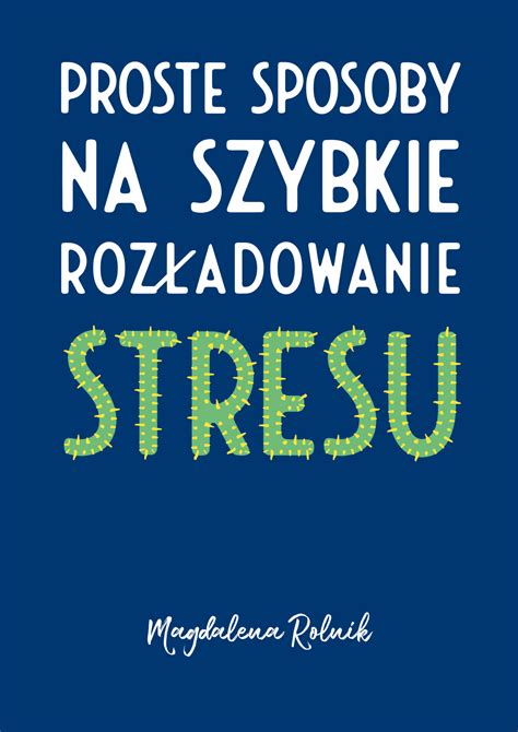 Proste sposoby na szybkie rozładowanie stresu Magdalena Rolnik