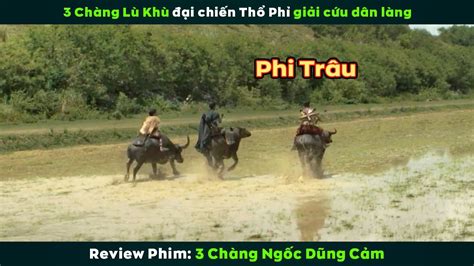 Review Phim 3 Chàng Lù Khù Đại Chiến Băng Thổ Phỉ Giải Cứu Dân Làng