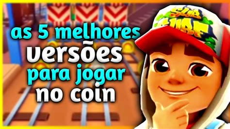 AS 5 MELHORES VERSÕES PARA JOGAR NO COIN subway surfers YouTube