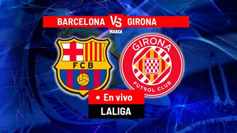 Barcelona vs Girona EN VIVO El Barça empata sin goles ante Girona y