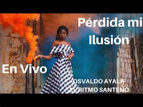 Perdida Mi Ilusion En Vivo Osvaldo Ayala Youtube