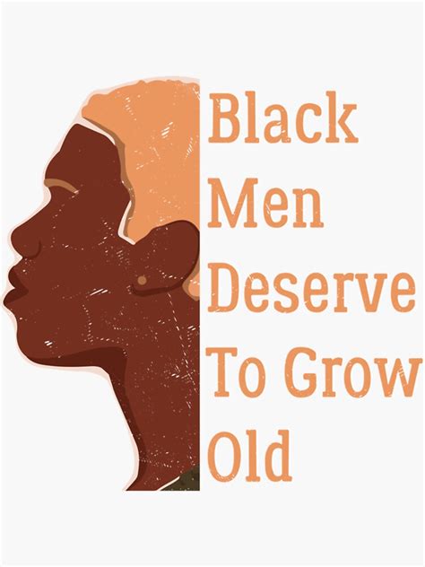 Black Men Deserve To Grow Oldblack History Month36 Sticker For Sale