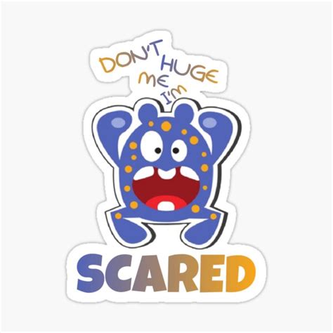 Don T Huge Me Im Scared Sticker For Sale By Miz55 Redbubble