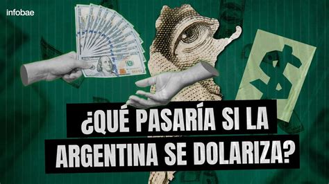 ¿quÉ PasarÍa Si Se Dolariza La EconomÍa Argentina Youtube