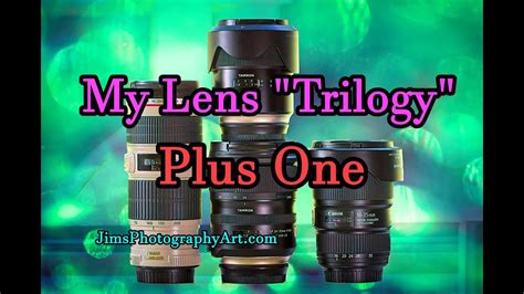 My Lens Trilogy Plus One Camera Lenses For Landscape And Nature