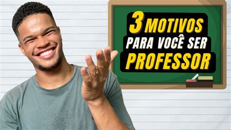 Por Isso Que Vale A Pena Ser Professor Motivos Incr Veis Para