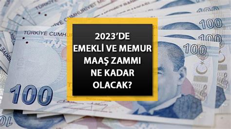 2023 EMEKLİ VE MEMUR ZAMLARI Yeni memur zammı ne kadar olacak Emekli