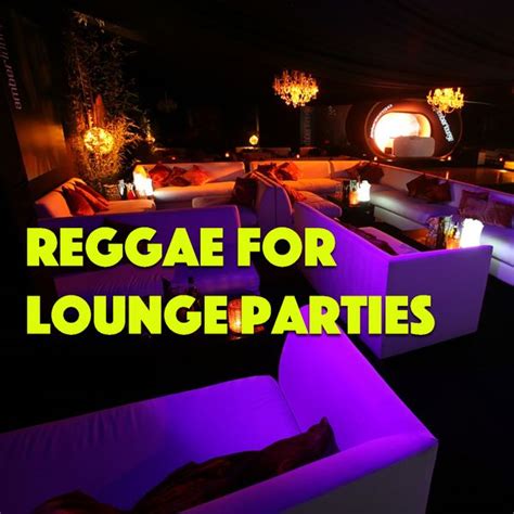 Reggae For Lounge Parties By Various Artists Napster