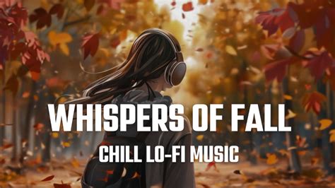 Whispers Of Fall Chill Lo Fi On The Background Youtube