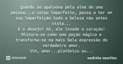 Quando Se Apaixona Pela Alma De Uma Andreia Martins Pensador