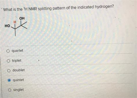 Solved What Is The H Nmr Splitting Pattern Of The Indicated Chegg