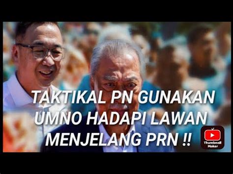 Taktikal Pn Gunakan Umno Hadapi Lawan Menjelang Prn Youtube