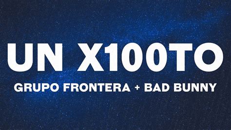 Grupo Frontera X Bad Bunny Un X100to Letras Lyrics YouTube