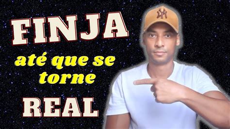 Finja At Que Se Torne Real Sua Mente N O Sabe A Verdade Youtube