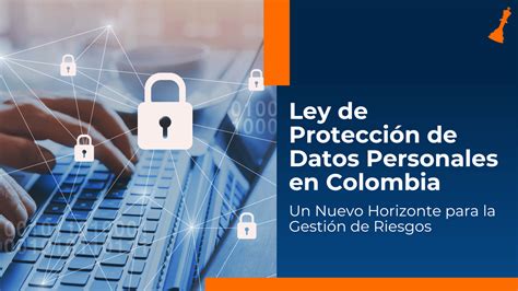 Ley De Protección De Datos En Colombia Un Nuevo Horizonte Para La Gestión De Riesgos Risk