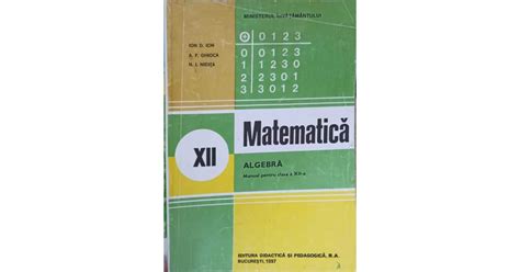 MATEMATICA ALGEBRA MANUAL PENTRU CLASA A XII A ION D ION A P GHIOCA