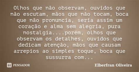 Olhos Que Não Observam Ouvidos Que Elberfran Oliveira Pensador