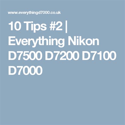 10 Tips 2 Everything Nikon D7500 D7200 D7100 D7000 Photography