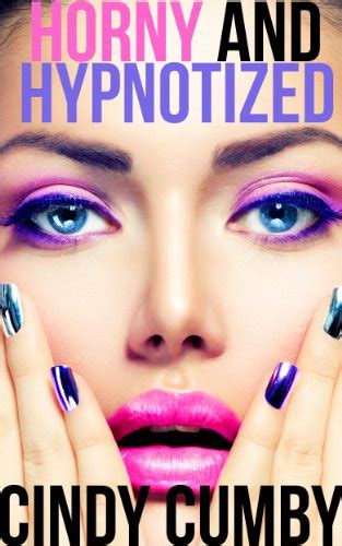 Horny And Hypnotized 3 Erotic Sexy Mind Control And Hypnosis Stories