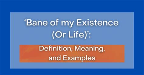 ‘Bane of my Existence (Or Life)’: Definition, Meaning, and Examples