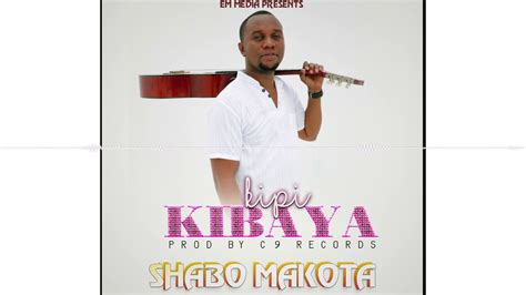 SHABO MAKOTA Kipi Kibaya Official Audio YouTube