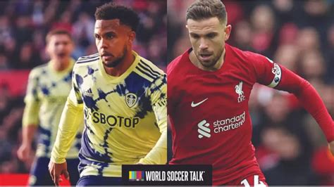 Where to find Leeds United vs Liverpool on US TV - World Soccer Talk