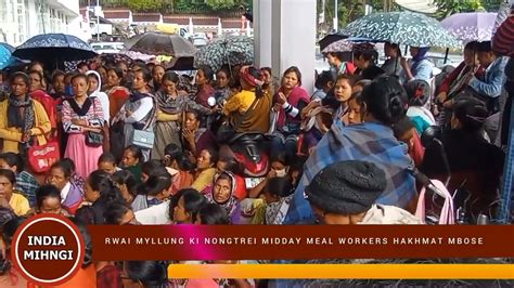 Rwai Myllung Ki Nongtrei Midday Meal Workers Ha Khmat Mbose Ba Dang