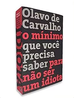 Livro O Minimo Que Voce Precisa Saber Para Nao Ser Um Idiota Olavo De