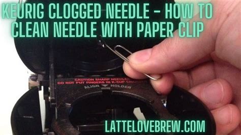 Keurig Clogged Needle How To Clean Needle With Paper Clip Latte