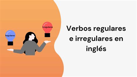 Verbos regulares e irregulares en inglés Lista ejemplos y reglas