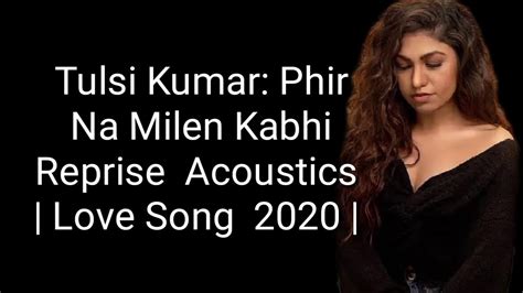 Tulsi Kumar Phir Na Milen Kabhi Reprise Acoustics Love Song 2020 Hindi