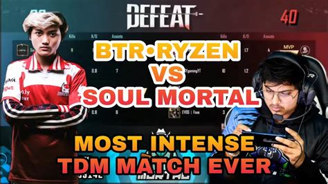 Team Soul Vs Team Btr Mortal Vs Btr Ryzen Intense Tdm Match Between