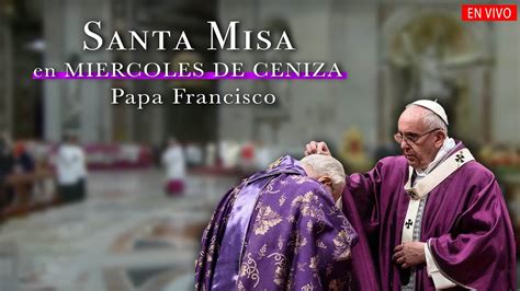 Misa Desde Roma Mi Rcoles De Ceniza Papa Francisco Youtube