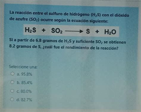 La reacción entre el sulfuro de hidrógeno H2S con el dióxido de