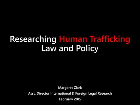 Researching Human Trafficking Law And Policy Ppt