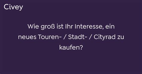 Civey Umfrage Wie Gro Ist Ihr Interesse Ein Neues Touren Stadt