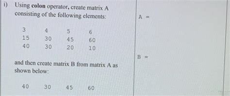 Solved I Using Colon Operator Create Matrix A Consisting Chegg