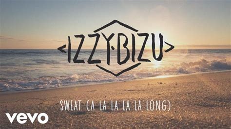 Sweat La La La La La Long Izzy Bizu Musica Audio